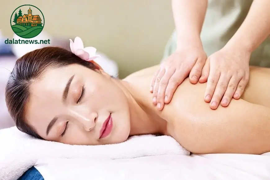 Massage Đà Lạt: Khám Phá Các Dịch Vụ Massage Đặc Sắc 4 Lời Khuyên Khi Chọn Dịch Vụ Massage Tại Đà Lạt